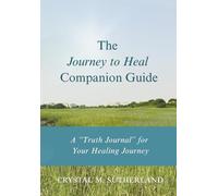 The “Journey to Heal” Companion Guide: A “Truth Journal” for Your Healing Journey