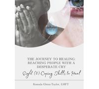 THE JOURNEY TO HEALING: REACHING PEOPLE WITH A DESPERATE CRY - EIGHT (8) COPING SKILLS TO HEAL