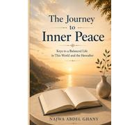 The Journey to Inner Peace: Keys to a Balanced Life in This World and the Hereafter