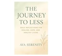 The Journey to Less: Daily Reflections for Healing, Hope, and Healthy Living (Self help)