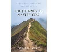 The Journey to Master You: 15 Steps to Securing Your Boundaries, Letting Go of Perfection and Finding Your Peace