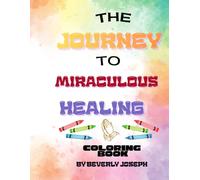 The Journey to Miraculous Healing Coloring Book: Coloring Book