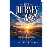 THE JOURNEY TO MY NEXT: “30-Day Empowerment Devotional for Your Life’s Journey”