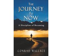 The Journey to Now: A Discipline of Becoming