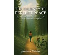 The Journey to Perfect Peace: How to Break Free from Overwhelm and Create a Life of Gratitude and Lasting Peace
