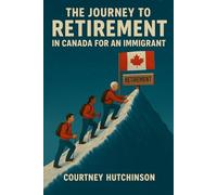 The Journey to Retirement in Canada for an Immigrant: A New Beginning in Canada