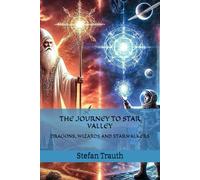 THE JOURNEY TO STAR VALLEY: DRAGONS, WIZARDS AND STARWALKERS (Die Reise zum Sternental - Geschichten die verzaubern)