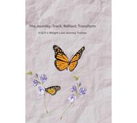 The Journey: Track, Reflect, Transform: A GLP-1 Weight Loss Journey Tracker