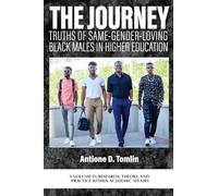 The Journey: Truths of Same-Gender-Loving Black Males in Higher Education (Research, Theory, and Practice Within Academic Affairs)