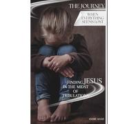 The Journey: When Everything Seems Lost: Finding Jesus in the Midst of Tribulations
