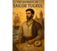 The Journeys of Sailor Tugrul: Between Chains and Compass