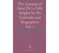 The Journeys of Sieur De La Salle: Insights by His Comrades and Biographers