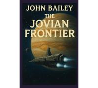 The Jovian Frontier: Humanity’s First Push Beyond the Asteroid Belt: 1 (The Outer Worlds Saga)