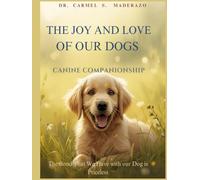 The Joy and Love of Our Dogs: Canine Companionship