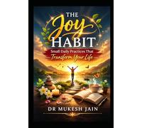 The Joy Habit: Small Daily Practices That Transform Your Life