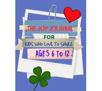 The Joy Journal - For Kids Who Love to Smile: A fun and mindful space for kids to celebrate small wins, big smiles, and everyday gratitude.