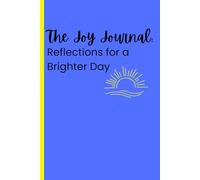 The Joy Journal: Reflections for a brighter day: A simple and purposeful way of intentionally finding joy.