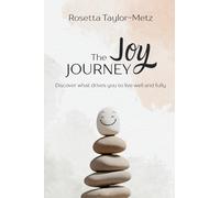The Joy Journey: Discover What Drives You to Live Well and Fully
