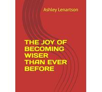 THE JOY OF BECOMING WISER THAN EVER BEFORE