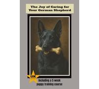 The Joy of Caring for a German Shepherd Dog: The complete guide for buying, caring for and training your German Shepherd in the UK (Perfect Paws Canine Care)