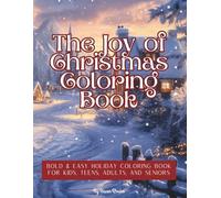 THE JOY OF CHRISTMAS COLORING BOOK: Bold & Easy Holiday Coloring Book for Kids, Teens, Adults, and Seniors