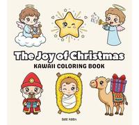 The Joy of Christmas: Kawaii Coloring Book for Adults and Kids: Cute and Simple Designs Featuring Baby Jesus, Mary, Joseph, Angels, Shepherds, and The Holy Family for Peaceful Relaxation
