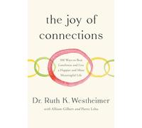The Joy of Connections: 100 Ways to Beat Loneliness and Live a Happier and More Meaningful Life