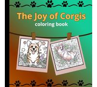 The Joy of Corgis - Coloring Book: Fun, Relaxing, and Adorable Corgi Illustrations for Dog Lovers of All Ages