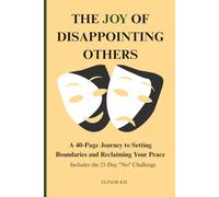 THE JOY OF DIAPPOINTING OTHERS: A 40-Page Journey to Setting Boundaries and Reclaiming Your Peace