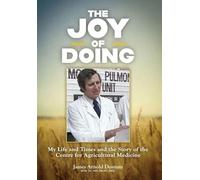 The Joy of Doing: My Life and Times and the Story of the Centre for Agricultural Medicine