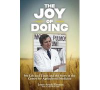 The Joy of Doing: My Life and Times and the Story of the Centre for Agricultural Medicine