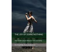 THE JOY OF DOING NOTHING: How Hustle Culture Stole Our Time and Sanity