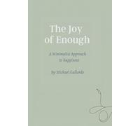 The Joy of Enough: A Minimalist Approach to Happiness