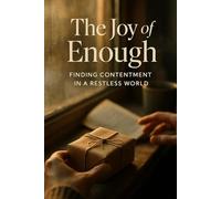 The Joy of Enough: Cultivate lasting contentment and compassion for mindful adults through practical meditations and everyday generosity practices