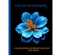 THE JOY OF FLOWERS 2: A COLORING BOOK OF CALM AND SERENITY FOR ADULTS