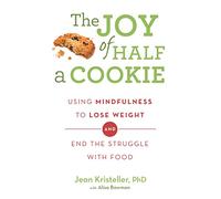 La alegría de media galleta – Mindfulness para bajar de peso y acabar con la lucha contra la comida