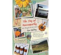 The Joy of Homeopathy: Told through real life stories
