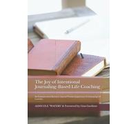 The Joy of Intentional Journaling-Based Life Coaching: An Empowerment Business Journal Planner Experience for Emerging Life Coaches
