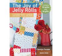 The Joy of Jelly Rolls: A Complete Guide to Quilting and Sewing Using Jelly Rolls