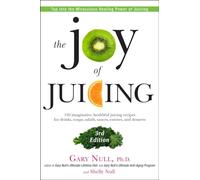 The Joy of Juicing, 3rd Edition: 150 imaginative, healthful juicing recipes for drinks, soups, salads, sauces, en trees, and desserts