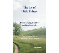 The Joy of Little Things: Develop Joy, Balance and Authenticity (The Liber Mind - English)