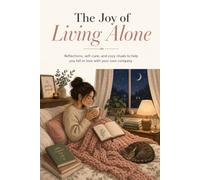 The Joy of Living Alone: A perfect journal for reflections, self-care, and cozy rituals to help you fall in love with your own company