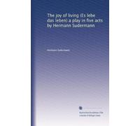 The joy of living (Es lebe das leben) a play in five acts by Hermann Sudermann