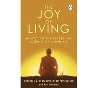 The Joy of Living: Unlocking the Secret and Science of Happiness