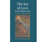 The Joy of Love in the Middle Ages: A European Literary History (Cambridge Studies in Medieval Literature)