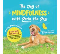 The Joy of Mindfulness with Dorie the Dog: For Kids Ages 4 to 8. Teaching Self-Regulation, Positivity, Gratitude, and Positive Affirmations.