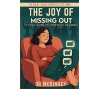 The Joy of Missing Out: A Field Guide to Strategic Absence