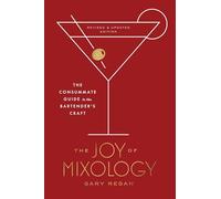 The Joy of Mixology, Revised and Updated Edition: The Consummate Guide to the Bartender's Craft
