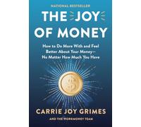 The Joy of Money: How to Do More With and Feel Better About Your Money-No Matter How Much You Have