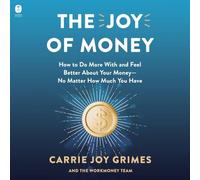 The Joy of Money: How to Do More with and Feel Better about Your Money--No Matter How Much You Have